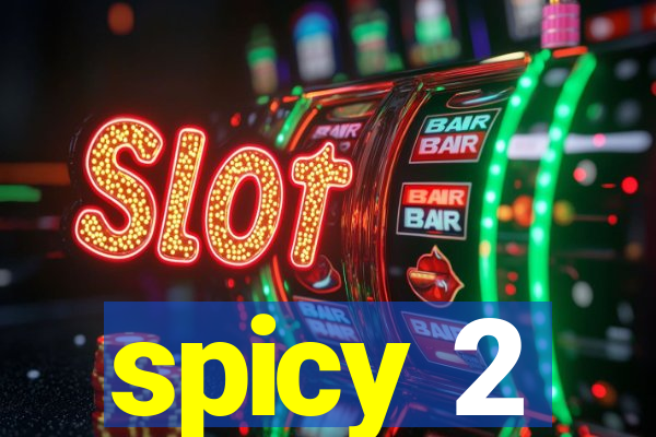 spicy 2